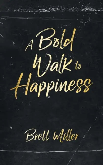A Bold Walk to Happiness by Brett Miller