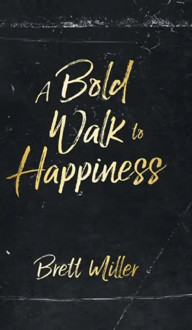 A Bold Walk to Happiness by Brett Miller