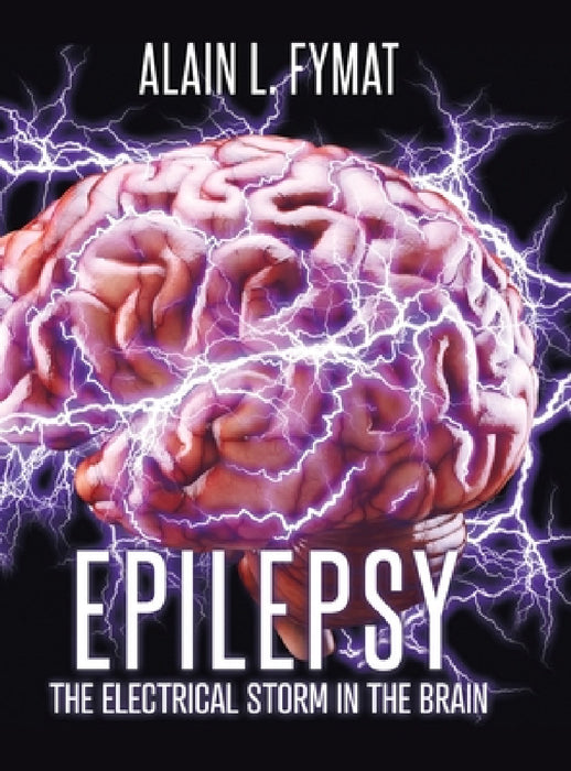 Epilepsy: The Electrical Storm in the Brain by Alain L. Fymat