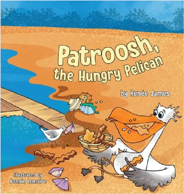 Patroosh, the Hungry Pelican by James, Renée