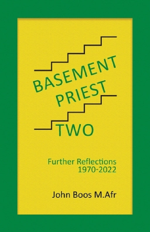 Basement Priest Two: Further Reflections 1970 - 2022 by John Boos M. Afr