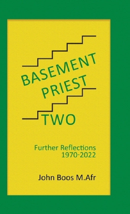 Basement Priest Two: Further Reflections 1970 - 2022 by John Boos M. Afr