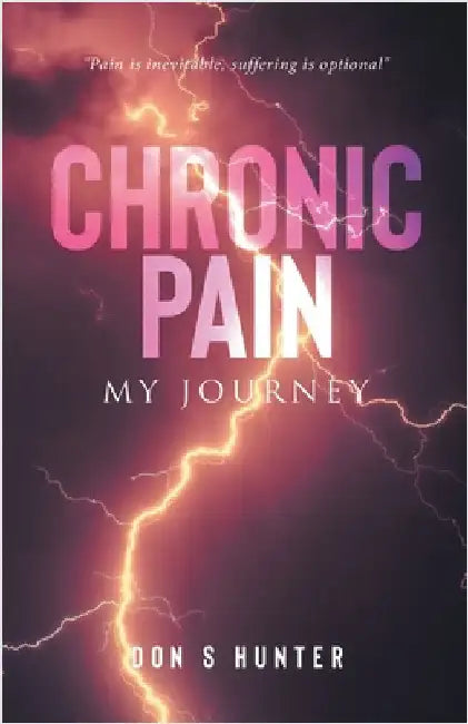 Chronic Pain: My Journey by Hunter, Don S.
