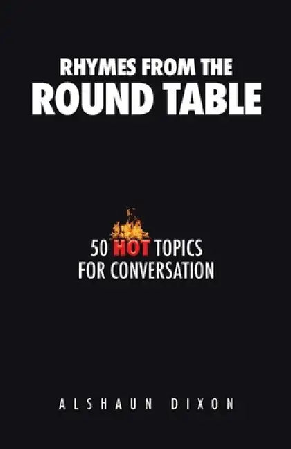 Rhymes from the Round Table: 50 Hot Topics for Conversation by Alshaun Dixon