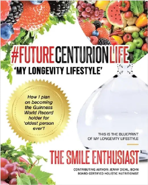 #FUTURECENTURIONLIFE 'My Longevity Lifestyle': How I Plan on Becoming the Guinness Book World Record Holder for Oldest Person Ever by Enthusiast, The Smile