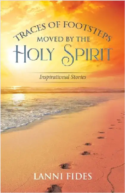 Traces of Footsteps Moved by the Holy Spirit: Inspirational Stories by Fides, Lanni