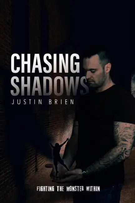 Chasing Shadows: Fighting the Monster Within by Justin Brien