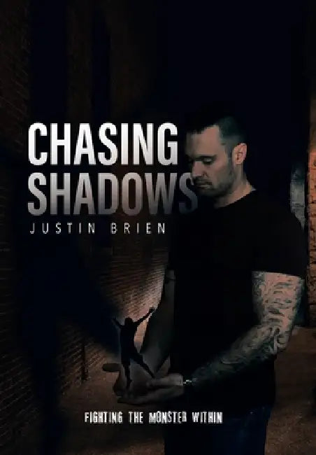 Chasing Shadows: Fighting the Monster Within by Justin Brien
