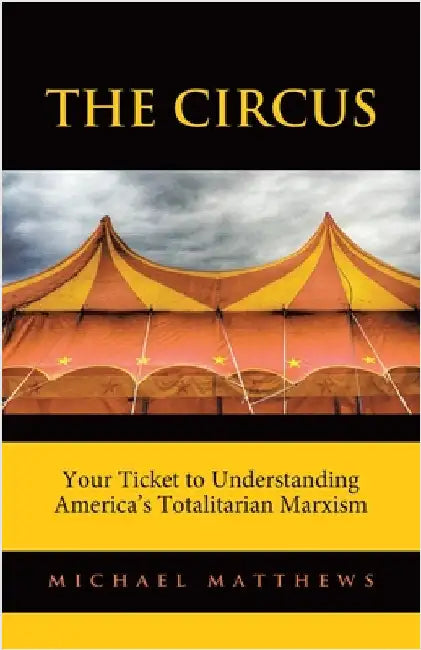 The Circus: Your Ticket to Understanding America's Totalitarian Marxism by Matthews, Michael