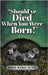 "Should've Died When You Were Born!" by Scott, Anna Maria
