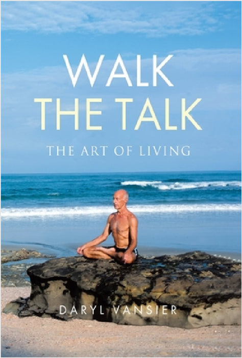 Walk the Talk: The Art of Living by Daryl Vansier