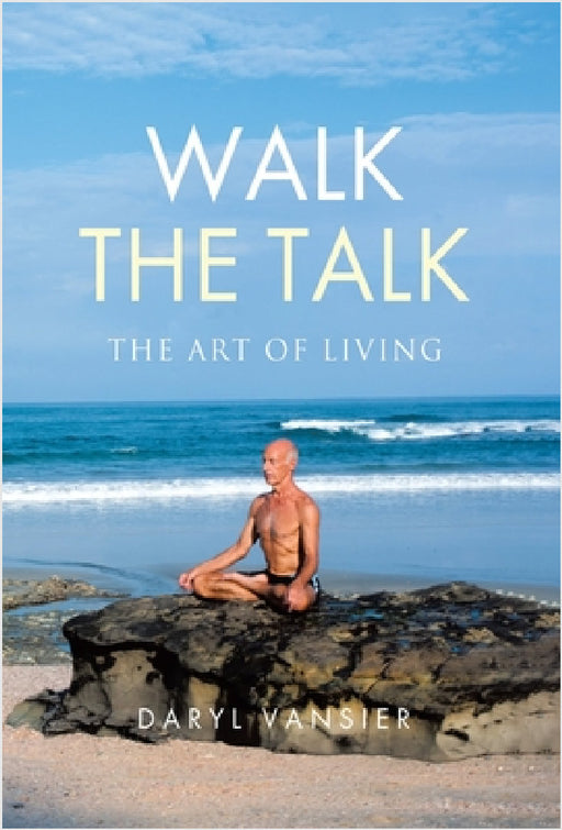 Walk the Talk: The Art of Living by Daryl Vansier