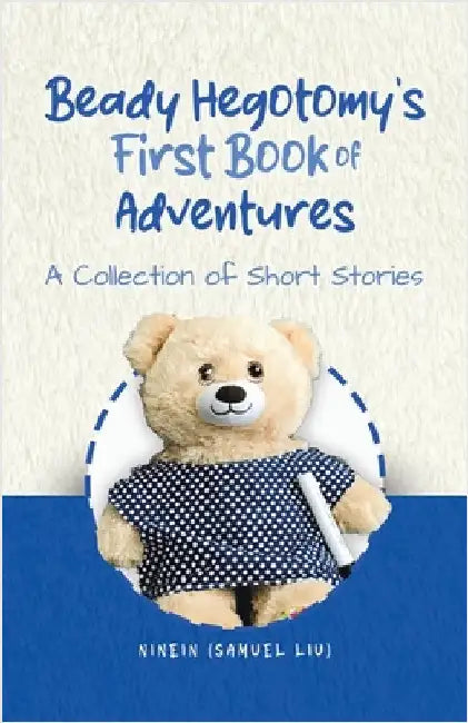Beady Hegotomy's First Book of Adventures: A Collection of Short Stories by (Samuel Liu), Ninein