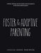 Foster & Adoptive Parenting: Creativity, reflection, practical wisdom and encouragement for the trauma informed parent by Jessica Danae Robinson