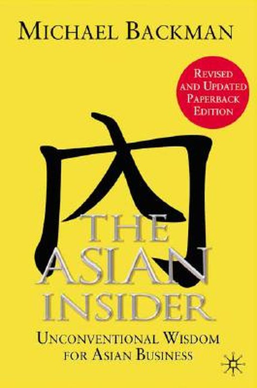 The Asian Insider: Unconventional Wisdom for Asian Business by Michael Backman