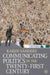 Communicating Politics in the Twenty-First Century by Karen Sanders