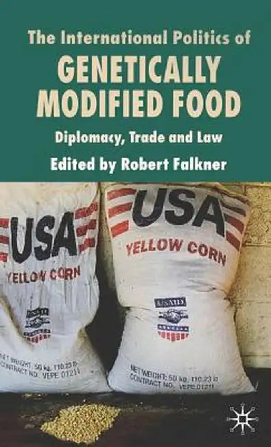 The International Politics of Genetically Modified Food: Diplomacy, Trade and Law by R. Falkner