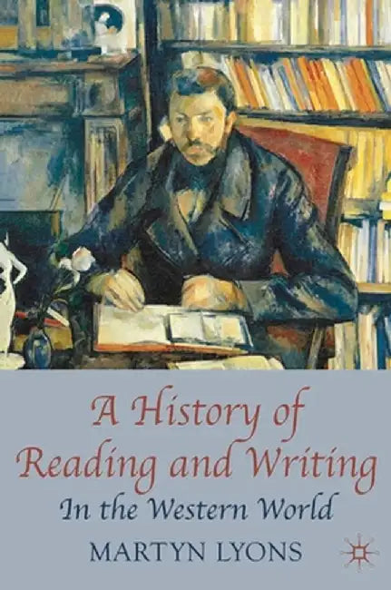 A History of Reading and Writing: In the Western World by Martyn Lyons