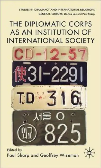 The Diplomatic Corps as an Institution of International Society by P. Sharp, G. Wiseman