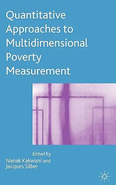 Quantitative Approaches to Multidimensional Poverty Measurement by N. Kakwani