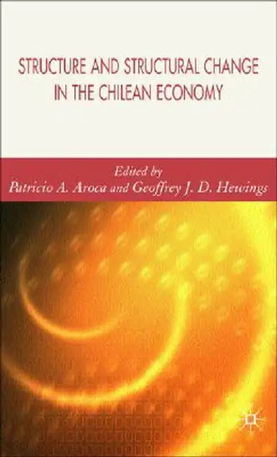 Structure and Structural Change in the Chilean Economy by P. Aroca