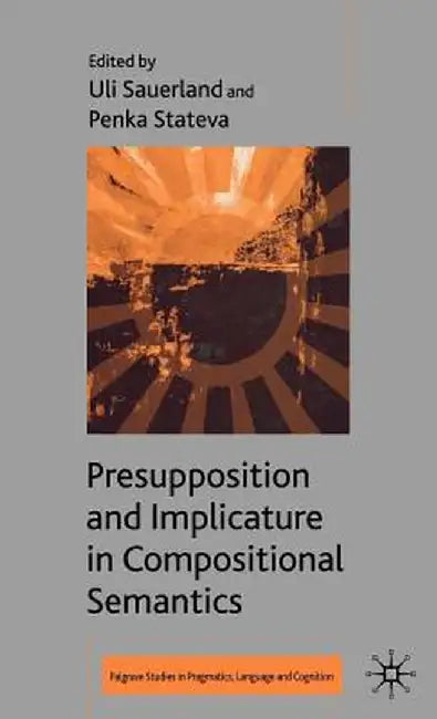 Presupposition and Implicature in Compositional Semantics by U. Sauerland