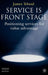 Service Is Front Stage: Positioning Services for Value Advantage by J. Teboul