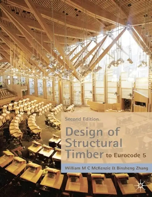 Design of Structural Timber: To Eurocode 5 by W. M. C. McKenzie