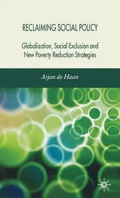 Reclaiming Social Policy: Globalization, Social Exclusion and New Poverty Reduction Strategies by Kenneth A. Loparo
