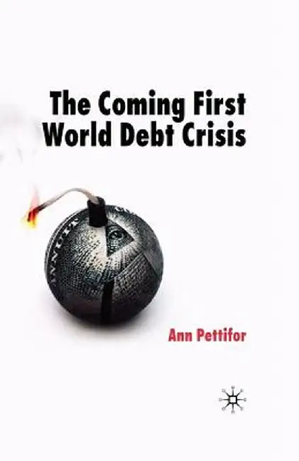 The Coming First World Debt Crisis by Ann Pettifor