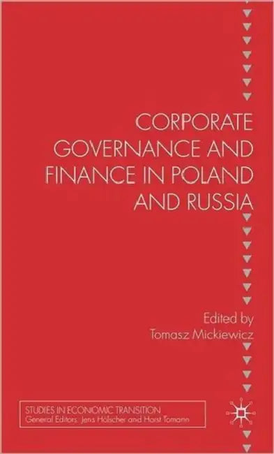 Corporate Governance and Finance in Poland and Russia by T. Mickiewicz