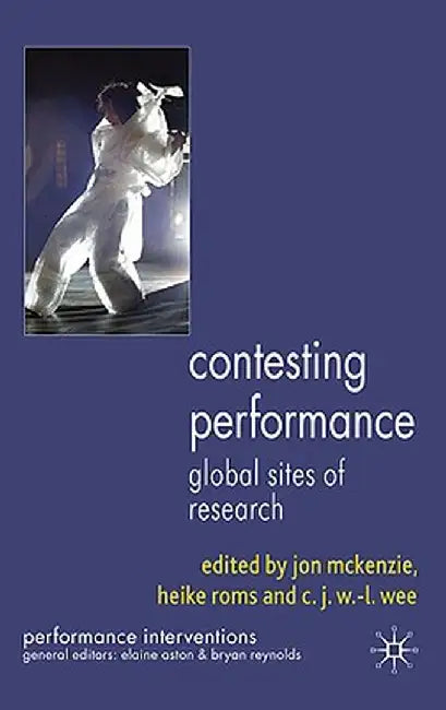 Contesting Performance: Global Sites of Research by J. McKenzie