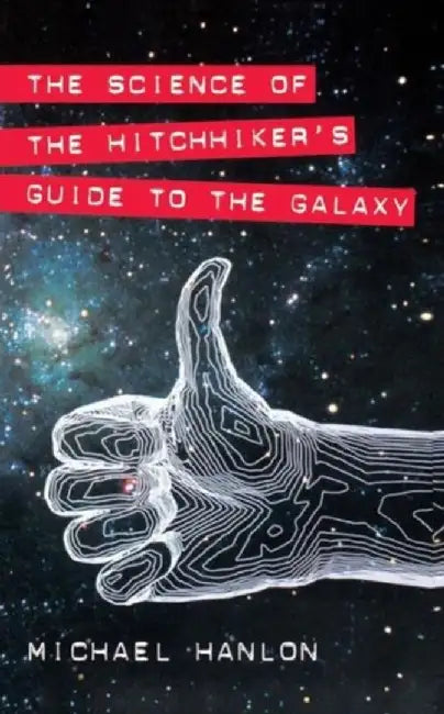 The Science Of The Hitchhiker'S Guide To The Galaxy: Approaches to New Media by Michael Hanlon