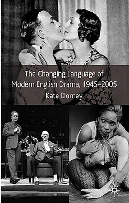 The Changing Language of Modern English Drama 1945-2005 by K. Dorney
