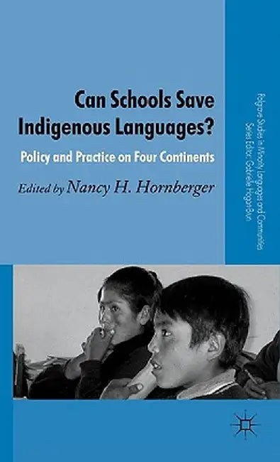 Can Schools Save Indigenous Languages?: Policy and Practice on Four Continents by N. Hornberger
