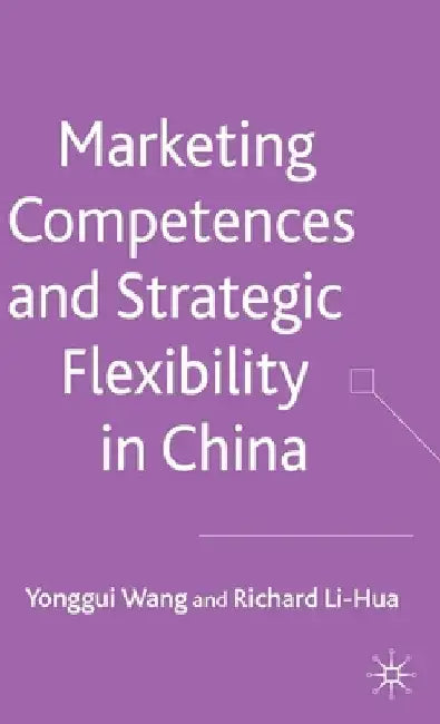 Marketing Competences and Strategic Flexibility in China by Y. Wang