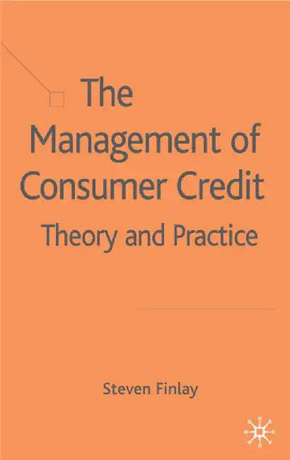 The Management of Consumer Credit: Theory and Practice by S. Finlay