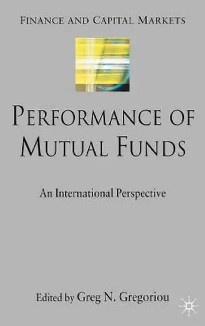 Performance of Mutual Funds: An International Perspective by G. Gregoriou