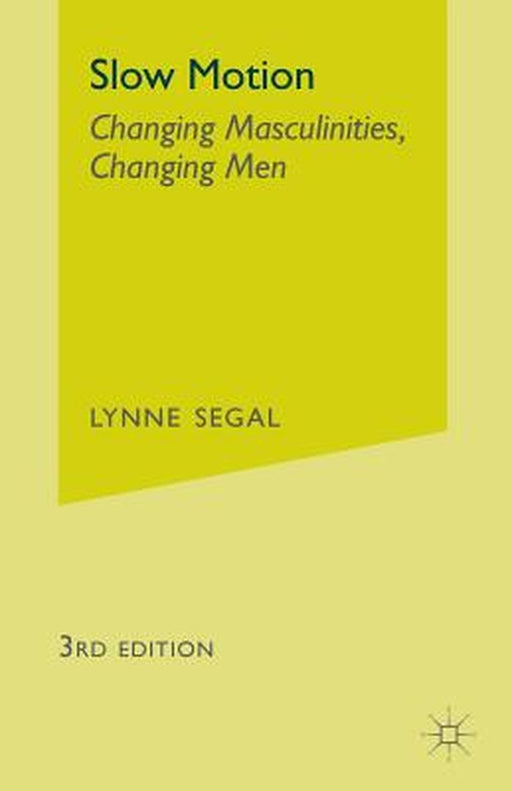 Slow Motion: Changing Masculinities, Changing Men by Lynne Segal