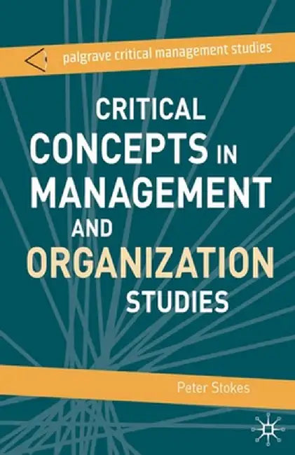 Critical Concepts in Management and Organization Studies by Peter Stokes