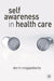 Self-Awareness in Health Care: Engaging in Helping Relationships by Dev M. Rungapadiachy