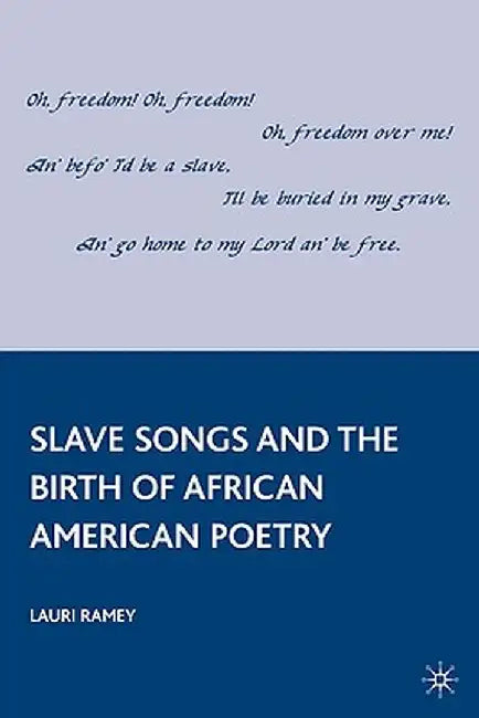Slave Songs and the Birth of African American Poetry by L. Ramey