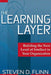 The Learning Layer: Building the Next Level of Intellect in Your Organization by S. Flinn