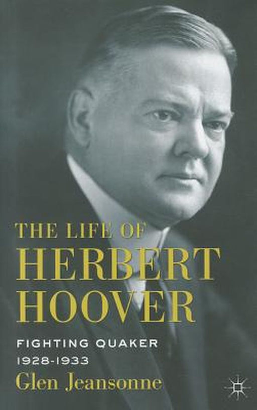 The Life of Herbert Hoover: Fighting Quaker, 1928-1933 by G. Jeansonne