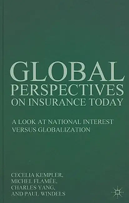 Global Perspectives on Insurance Today: A Look at National Interest Versus Globalization by C. Kempler
