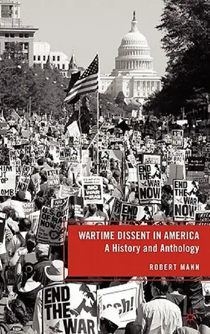 Wartime Dissent in America: A History and Anthology by R. Mann