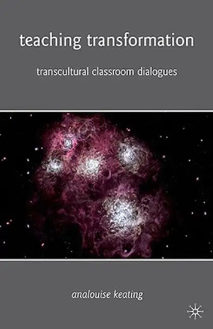 Teaching Transformation: Transcultural Classroom Dialogues by A. Keating