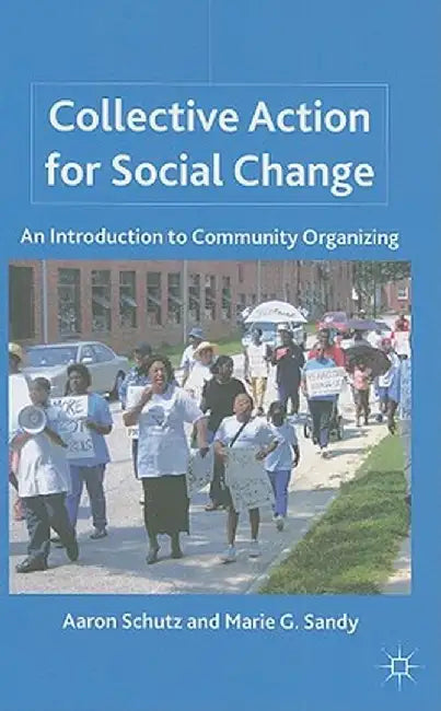Collective Action for Social Change: An Introduction to Community Organizing by A. Schutz
