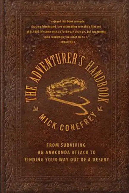 The Adventurer's Handbook: From Surviving an Anaconda Attack to Finding Your Way Out of a Desert by Mick Conefrey