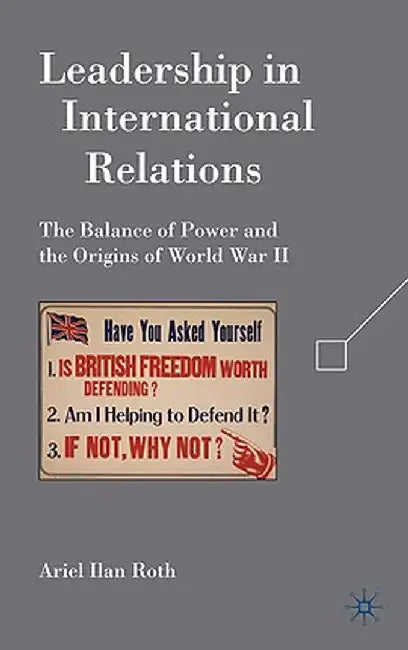 Leadership in International Relations: The Balance of Power and the Origins of World War II by A. Roth